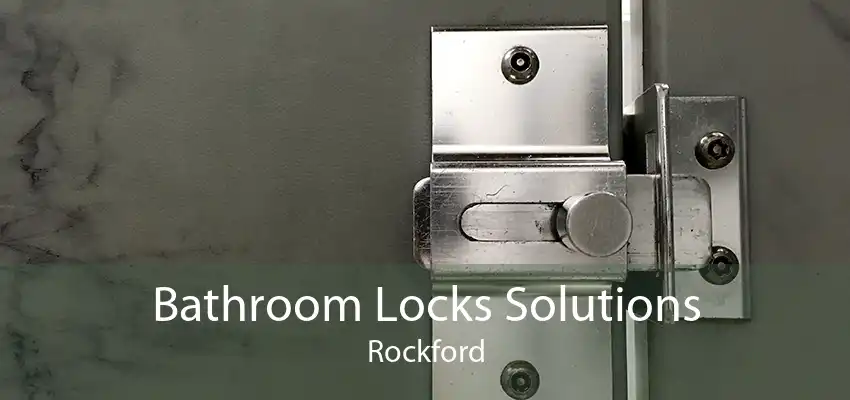 Bathroom Locks Solutions Rockford