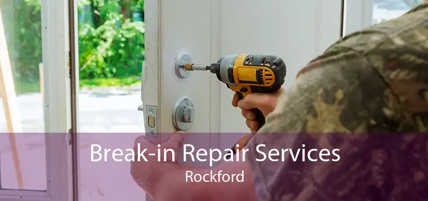 Break-in Repair Services Rockford