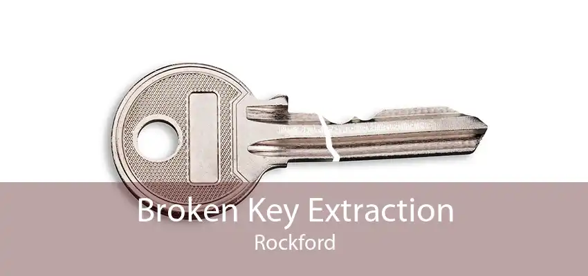 Broken Key Extraction Rockford