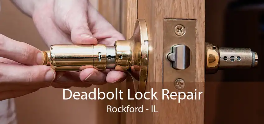 Deadbolt Lock Repair Rockford - IL