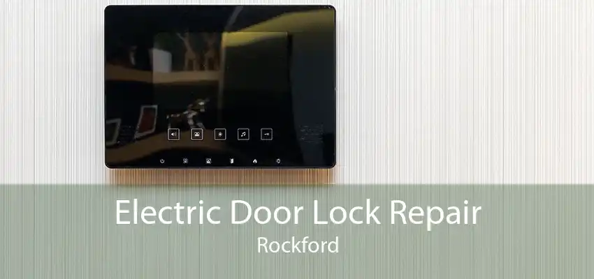 Electric Door Lock Repair Rockford