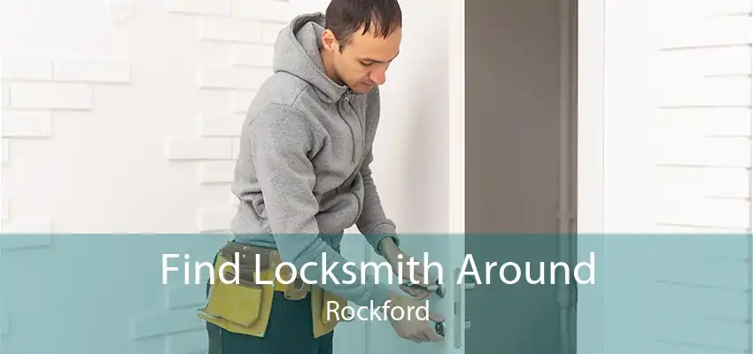 Find Locksmith Around Rockford