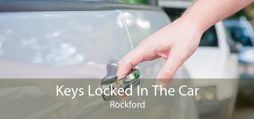 Keys Locked In The Car Rockford