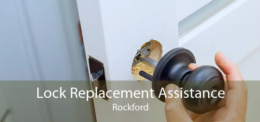 Lock Replacement Assistance Rockford