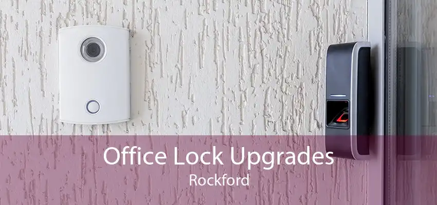 Office Lock Upgrades Rockford