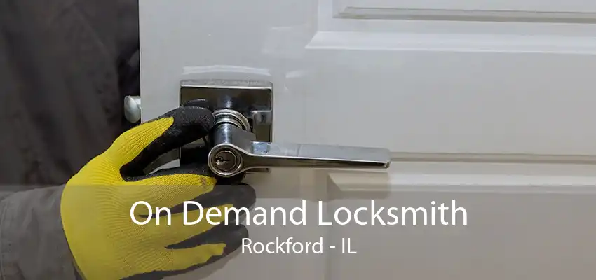 On Demand Locksmith Rockford - IL