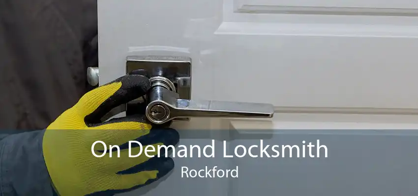 On Demand Locksmith Rockford