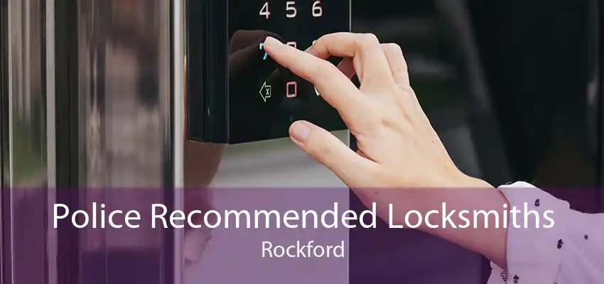 Police Recommended Locksmiths Rockford